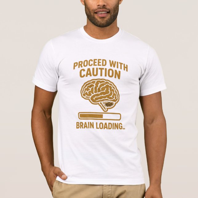 Proceed With Caution – Brain Loading Funny Quote D T-Shirt (Front)