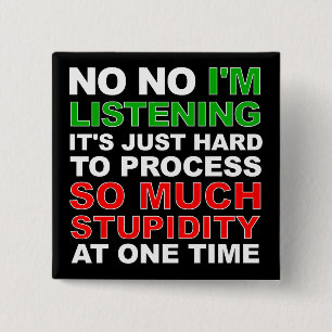 Process Your Stupidity Funny Button Badge Pin