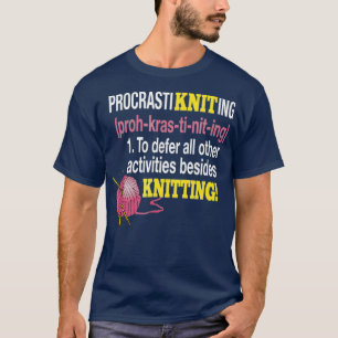 ProcrastiKnitting to Defer all Other Activities T-Shirt