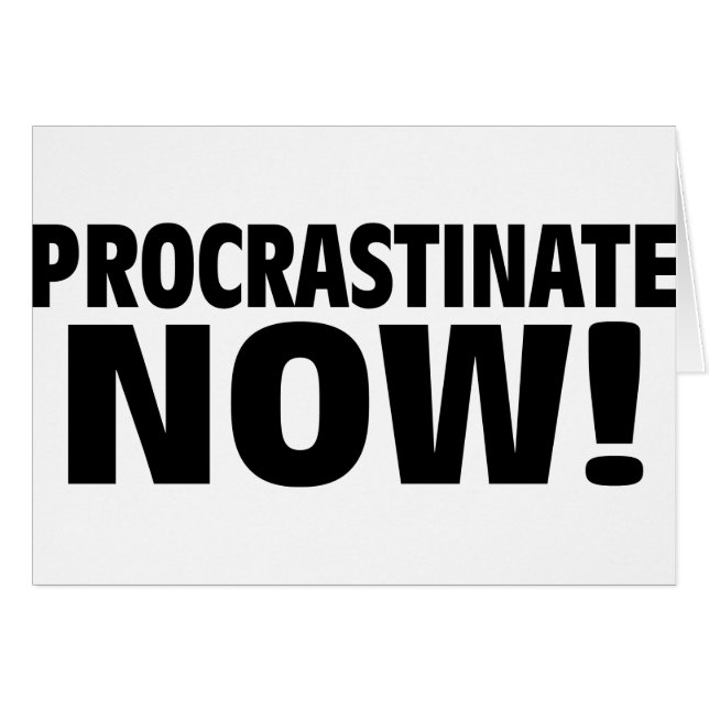 Procrastinate Now! (Front Horizontal)