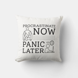 Procrastinate Now Panic Later Cushion