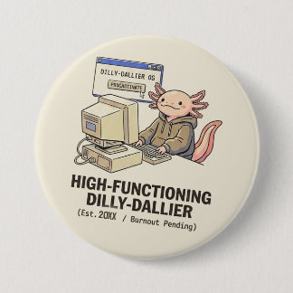 Procrastination Dilly Dallier Button - Fun Axolotl