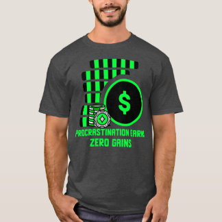 Procrastination Earns Zero Gains Investing Design T-Shirt