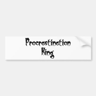 Procrastination King Bumper Sticker