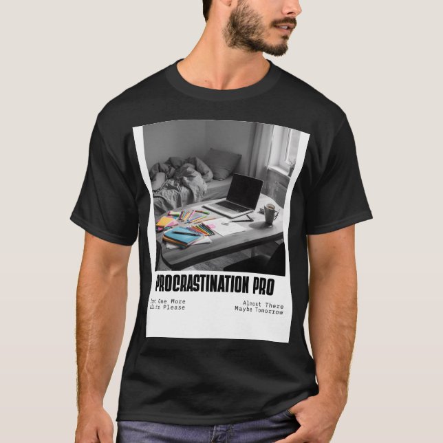 Procrastination Pro – Funny Procrastinator Quote T-Shirt (Front)