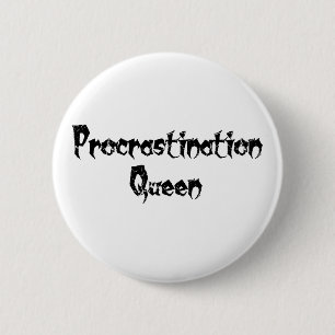 Procrastination Queen 6 Cm Round Badge