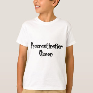 Procrastination Queen T-Shirt