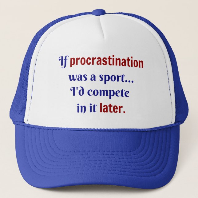 Procrastination was a sport...I'd compete in it la Trucker Hat (Front)