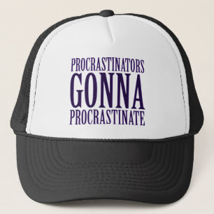 Procrastinators Gonna Procrastinate Parody Trucker Hat