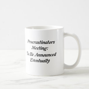 Procrastinators Meeting: To Be Announced Eventu Coffee Mug