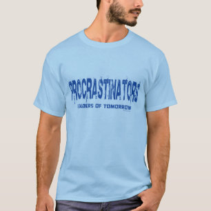 Procrastinators T-Shirt