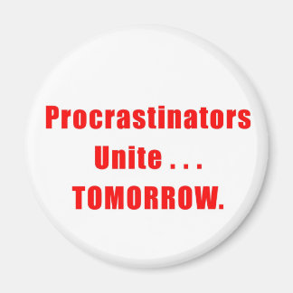 Procrastinators Unite Magnet