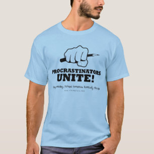 Procrastinators Unite T-Shirt