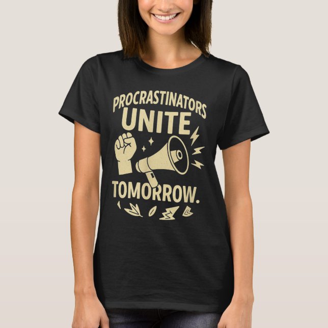 Procrastinators Unite Tomorrow Funny Lazy Gift Tee (Front)