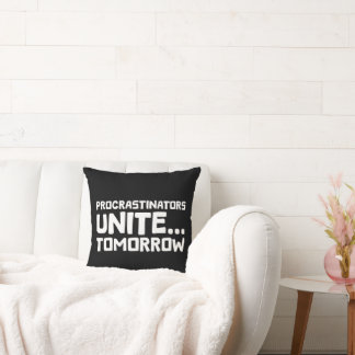 Procrastinators Unite… Tomorrow - Funny Lazy Humor Cushion
