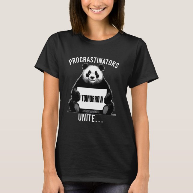 Procrastinators unite... tomorrow Funny lazy panda T-Shirt (Front)