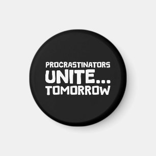 Procrastinators Unite Tomorrow Funny Quote Magnet