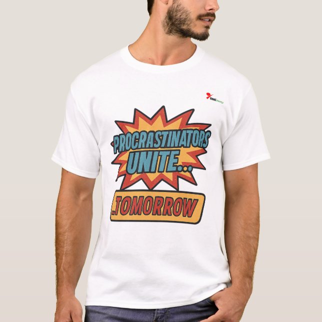 "Procrastinators Unite… Tomorrow T-Shirt (Front)