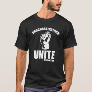 Procrastinators Unite ... Tomorrow T-Shirt