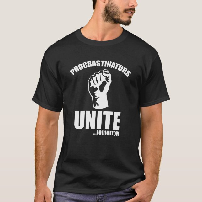Procrastinators Unite ... Tomorrow T-Shirt (Front)