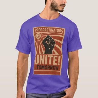 Procrastinators Unite Tomorrow T-Shirt
