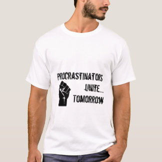 Procrastinators unite....Tomorrow T-Shirt