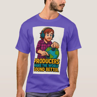 Producers Make the World Sound Better – Music Prod T-Shirt