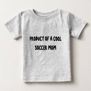 PRODUCT OF A COOL SOCCER MOM BABY T-Shirt