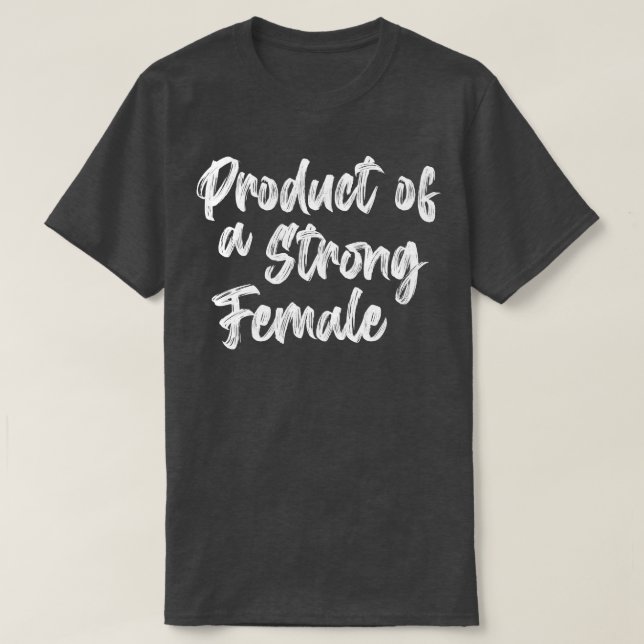Product of a strong female shirt Product of a stro (Design Front)