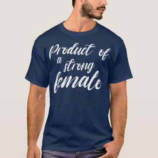 Product of a strong female shirt Product of a stro