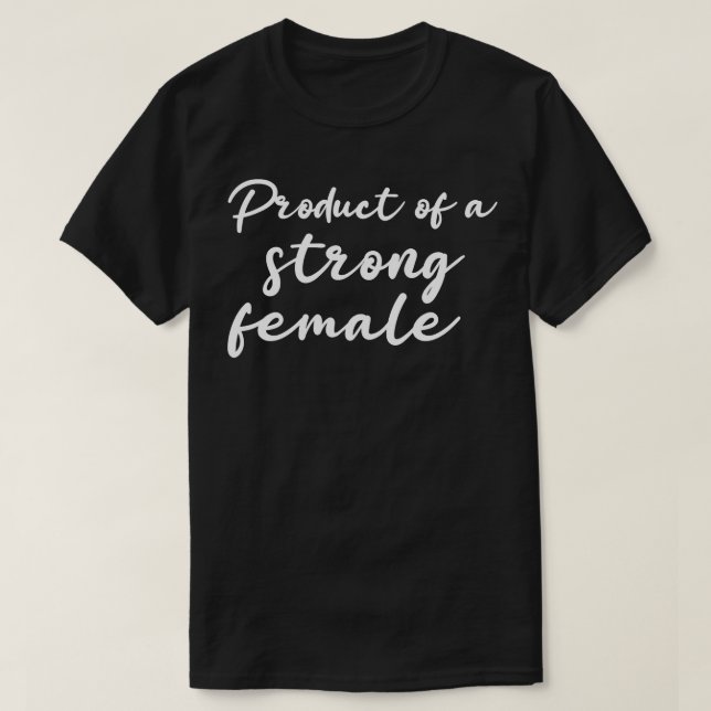 Product of a strong female shirt Product of a stro (Design Front)
