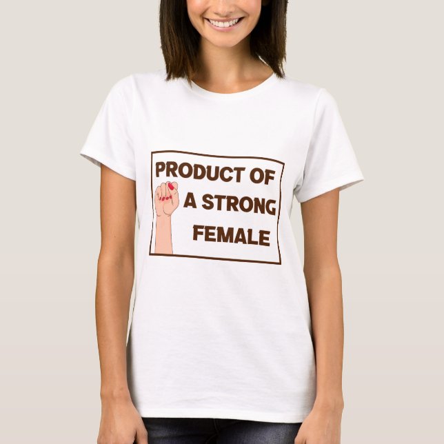 Product Of A Strong Female T-Shirt (Front)