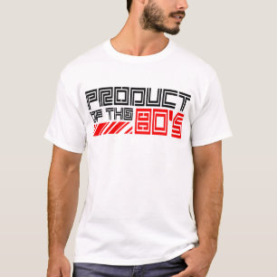 Product Of The 80's -- T-Shirt