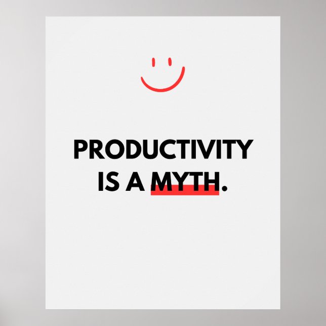 Productivity is a myth. Anti Motivation Poster (Front)