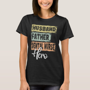 Profession dad hero father Dental Nurse T-Shirt