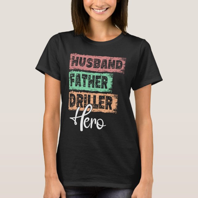 Profession dad hero father Driller T-Shirt (Front)