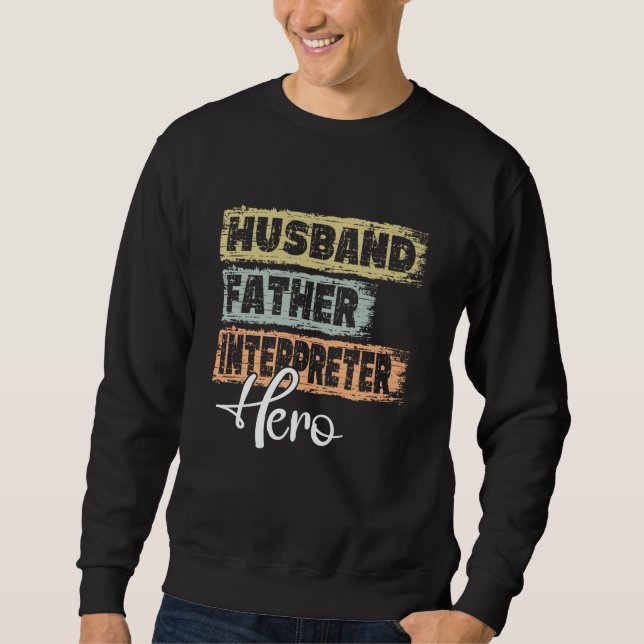 Profession dad hero father Interpreter Sweatshirt (Front)