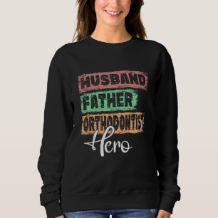 Profession dad hero father Orthodontist Sweatshirt