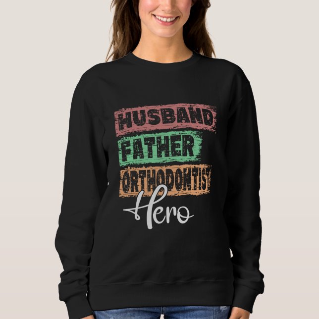 Profession dad hero father Orthodontist Sweatshirt (Front)