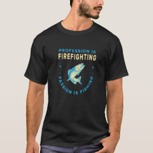 Profession Is Firefighting Passion Is Fishing T-Shirt