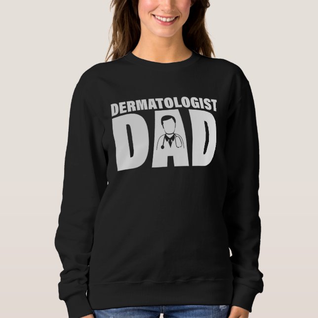 Profession Job For Men   Dermatologist Dad Sweatshirt (Front)