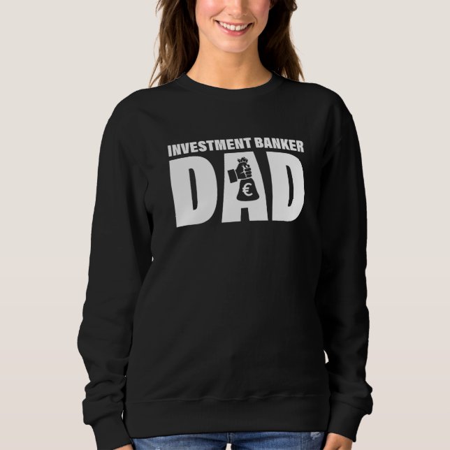Profession Job For Men  Investment Banker Dad Sweatshirt (Front)