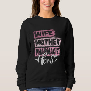Profession mom hero mother Pharmacist Sweatshirt