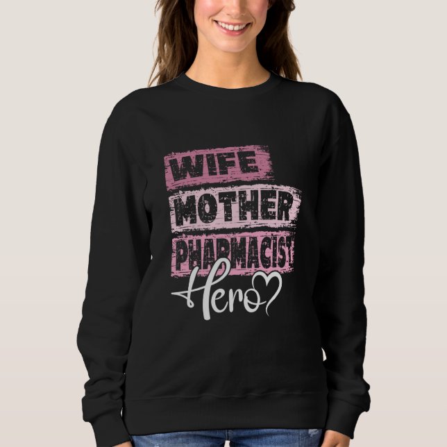 Profession mom hero mother Pharmacist Sweatshirt (Front)