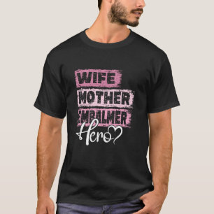 Profession mum hero mother Embalmer T-Shirt
