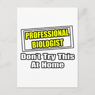 Professional Biologist...Don't Try This At Home Postcard