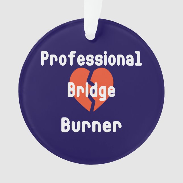 Professional Bridge Burner Funny Corporate Humour Ornament (Front)