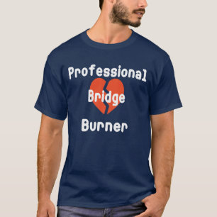 Professional Bridge Burner Funny Corporate Humour T-Shirt