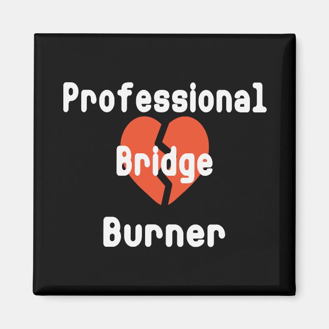 Professional Bridge Burner Funny Office Humour Magnet (Front)