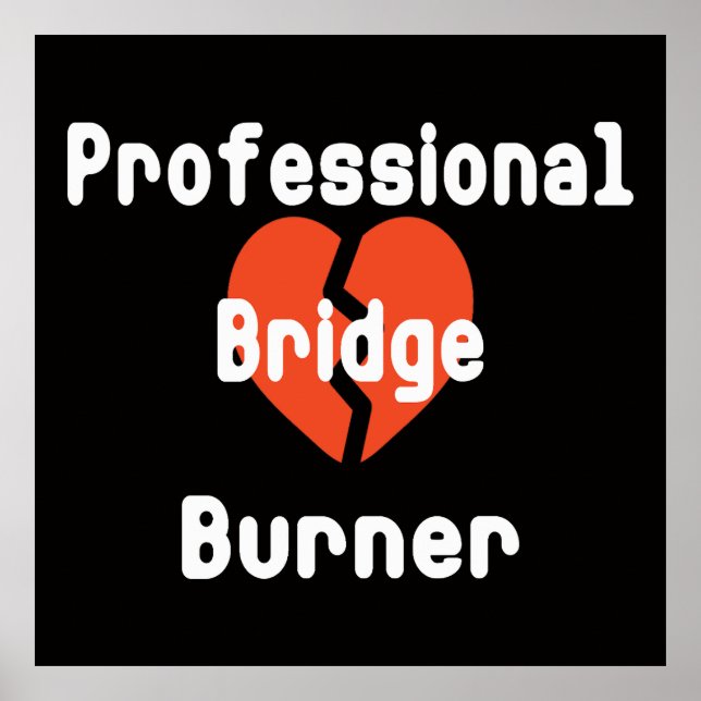 Professional Bridge Burner Funny Office Humour Poster (Front)